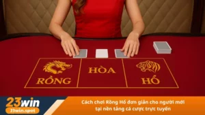 Cách chơi Rồng Hổ đơn giản cho người mới tại nền tảng cá cược trực tuyến
