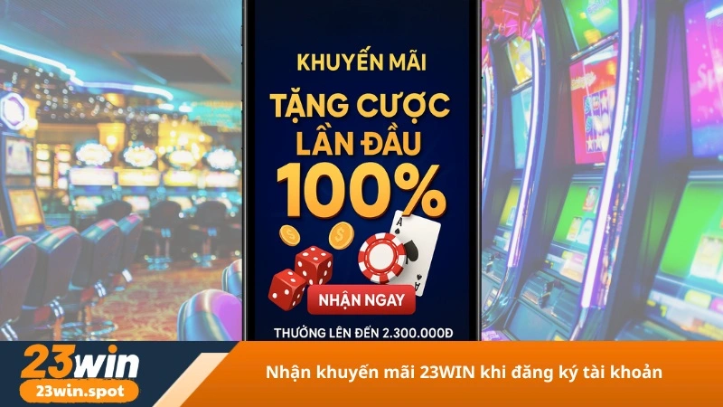 Nhận khuyến mãi 23WIN khi đăng ký tài khoản
