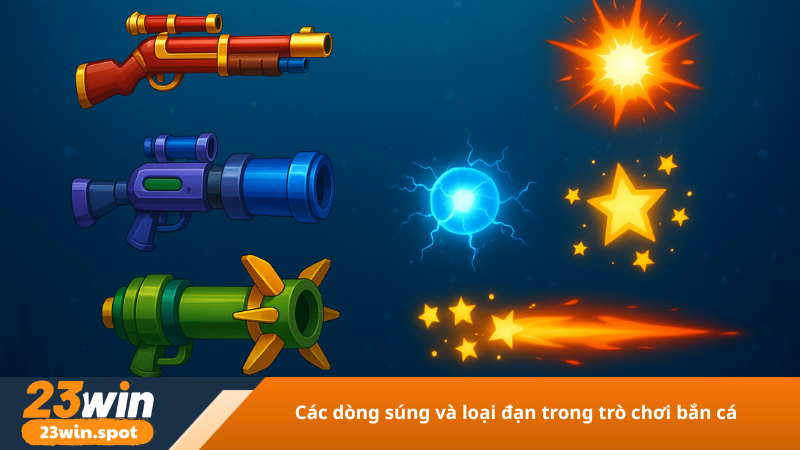 Các dòng súng và loại đạn trong trò chơi bắn cá