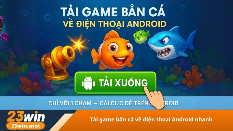 tải game bắn cá về điện thoại Android nhanh